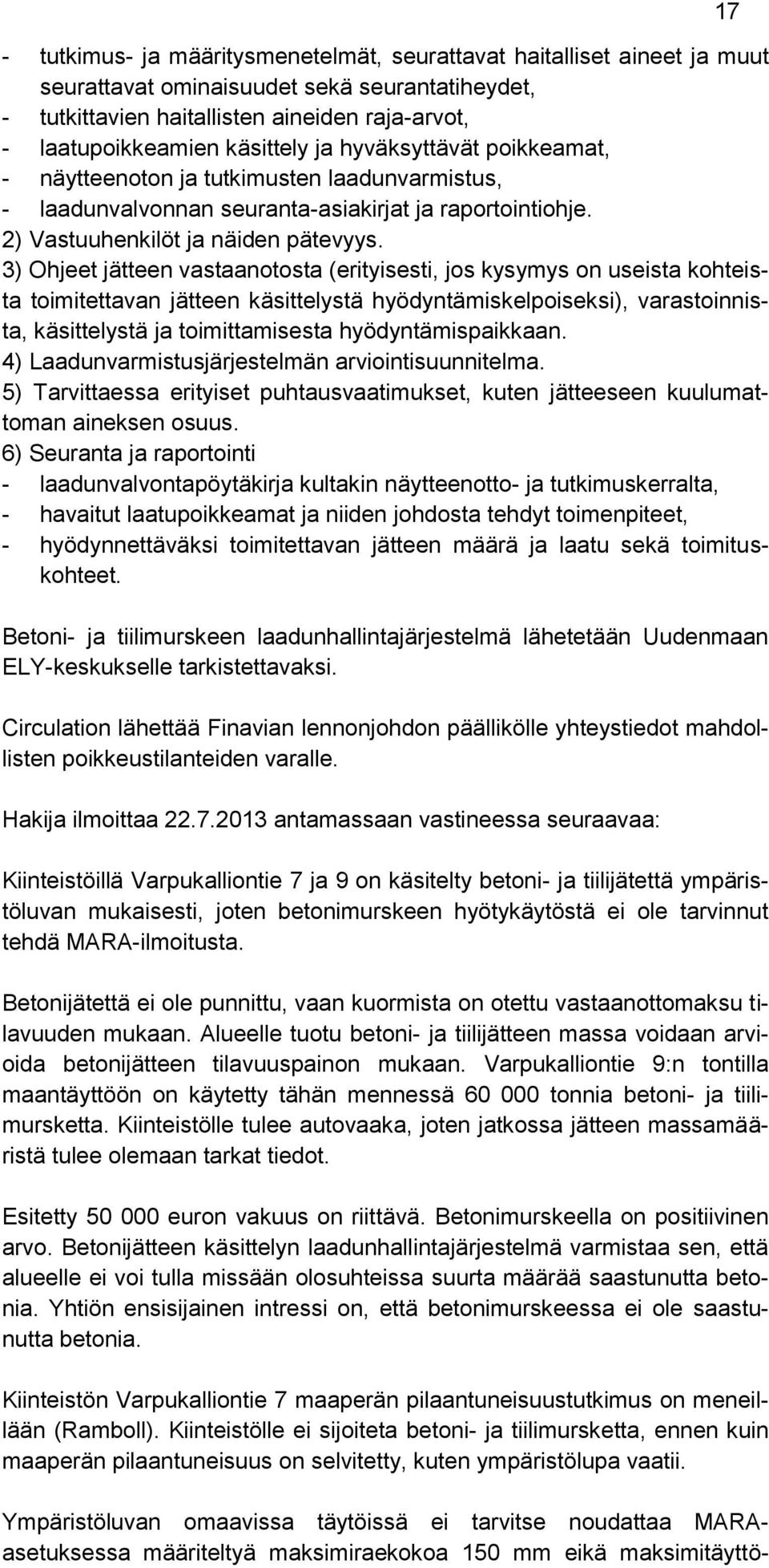 3) Ohjeet jätteen vastaanotosta (erityisesti, jos kysymys on useista kohteista toimitettavan jätteen käsittelystä hyödyntämiskelpoiseksi), varastoinnista, käsittelystä ja toimittamisesta