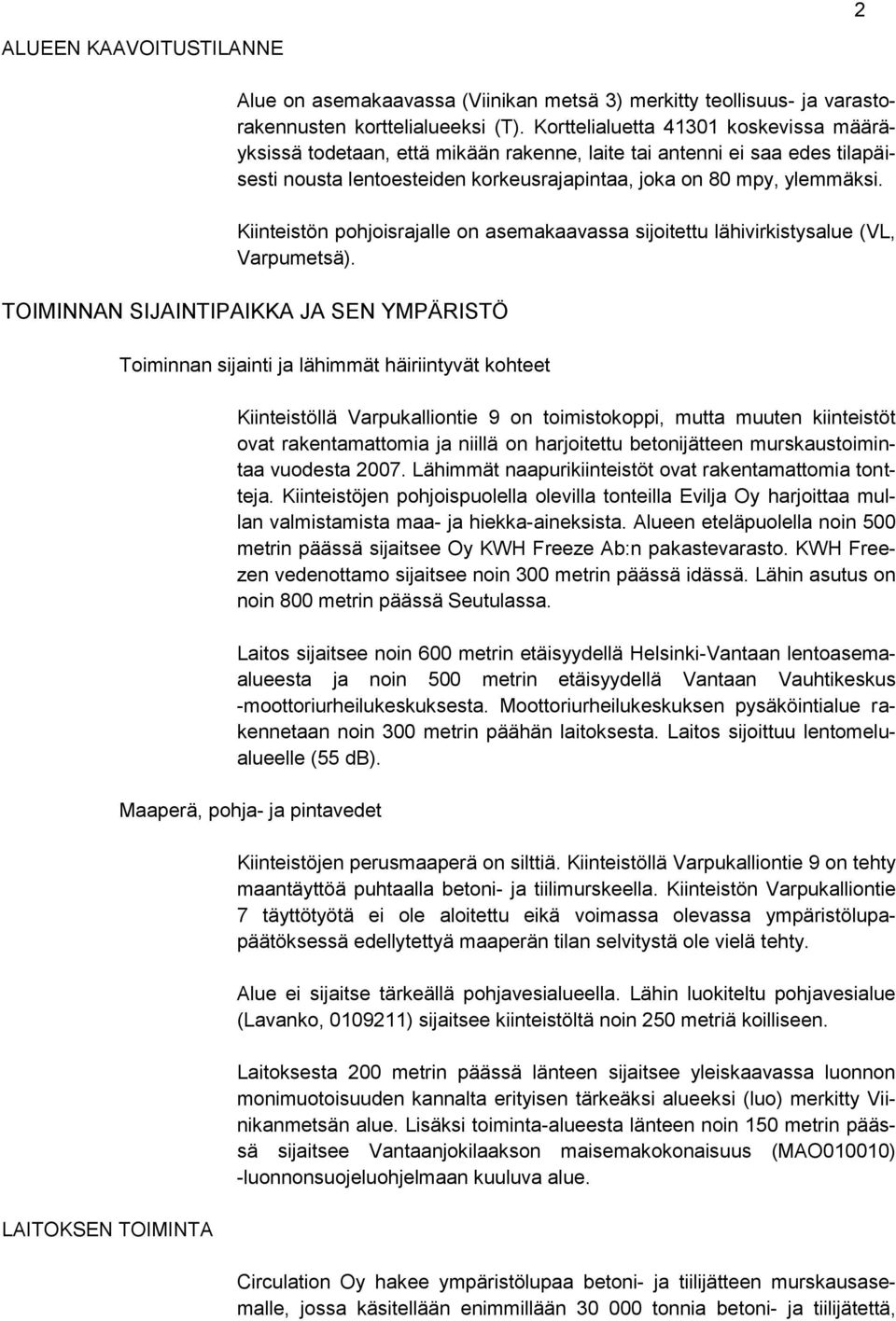 Kiinteistön pohjoisrajalle on asemakaavassa sijoitettu lähivirkistysalue (VL, Varpumetsä).