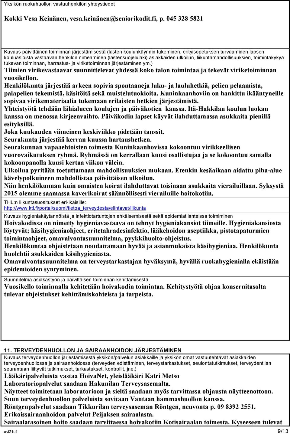 asiakkaiden ulkoilun, liikuntamahdollisuuksien, toimintakykyä tukevan toiminnan, harrastus- ja viriketoiminnan järjestäminen ym.