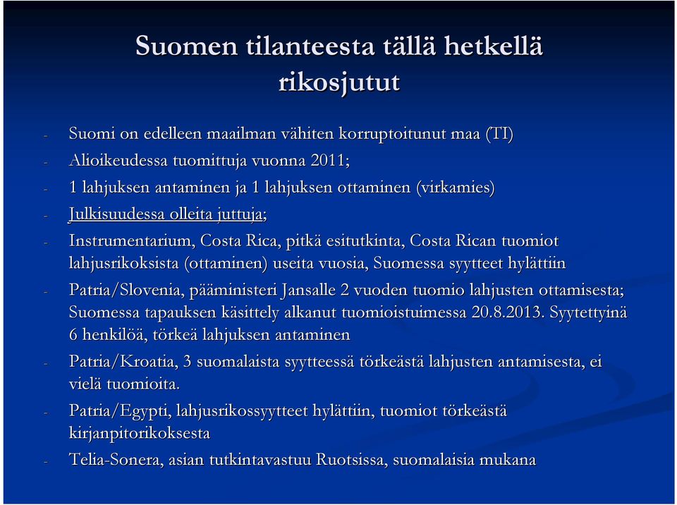 Patria/Slovenia, pääp ääministeri Jansalle 2 vuoden tuomio lahjusten ottamisesta; Suomessa tapauksen käsittely k alkanut tuomioistuimessa 20.8.2013.