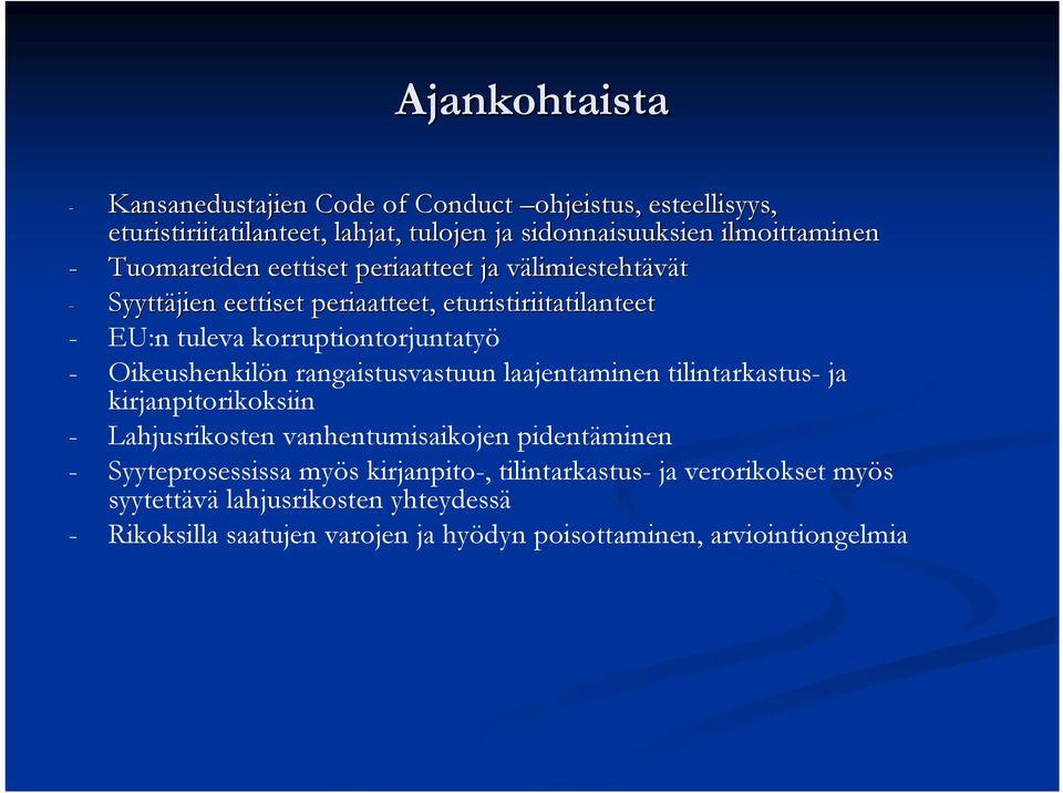 - Oikeushenkilön rangaistusvastuun laajentaminen tilintarkastus- ja kirjanpitorikoksiin - Lahjusrikosten vanhentumisaikojen pidentäminen - Syyteprosessissa