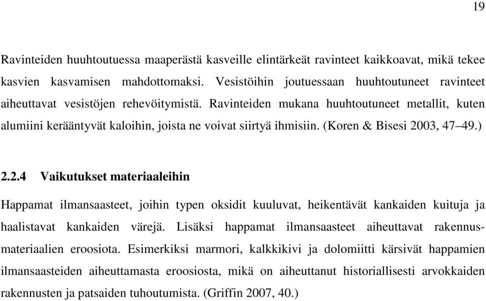 Ravinteiden mukana huuhtoutuneet metallit, kuten alumiini kerääntyvät kaloihin, joista ne voivat siirtyä ihmisiin. (Koren & Bisesi 20