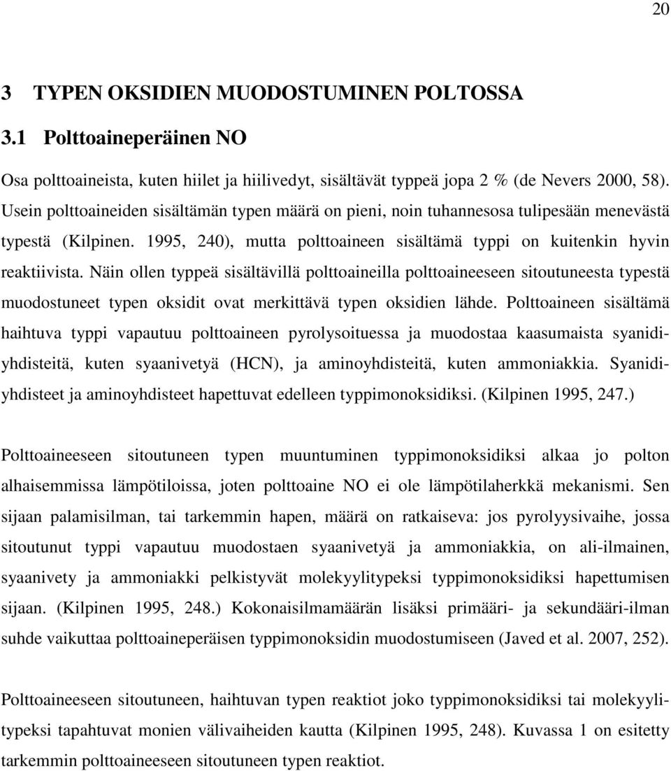 Näin ollen typpeä sisältävillä polttoaineilla polttoaineeseen sitoutuneesta typestä muodostuneet typen oksidit ovat merkittävä typen oksidien lähde.