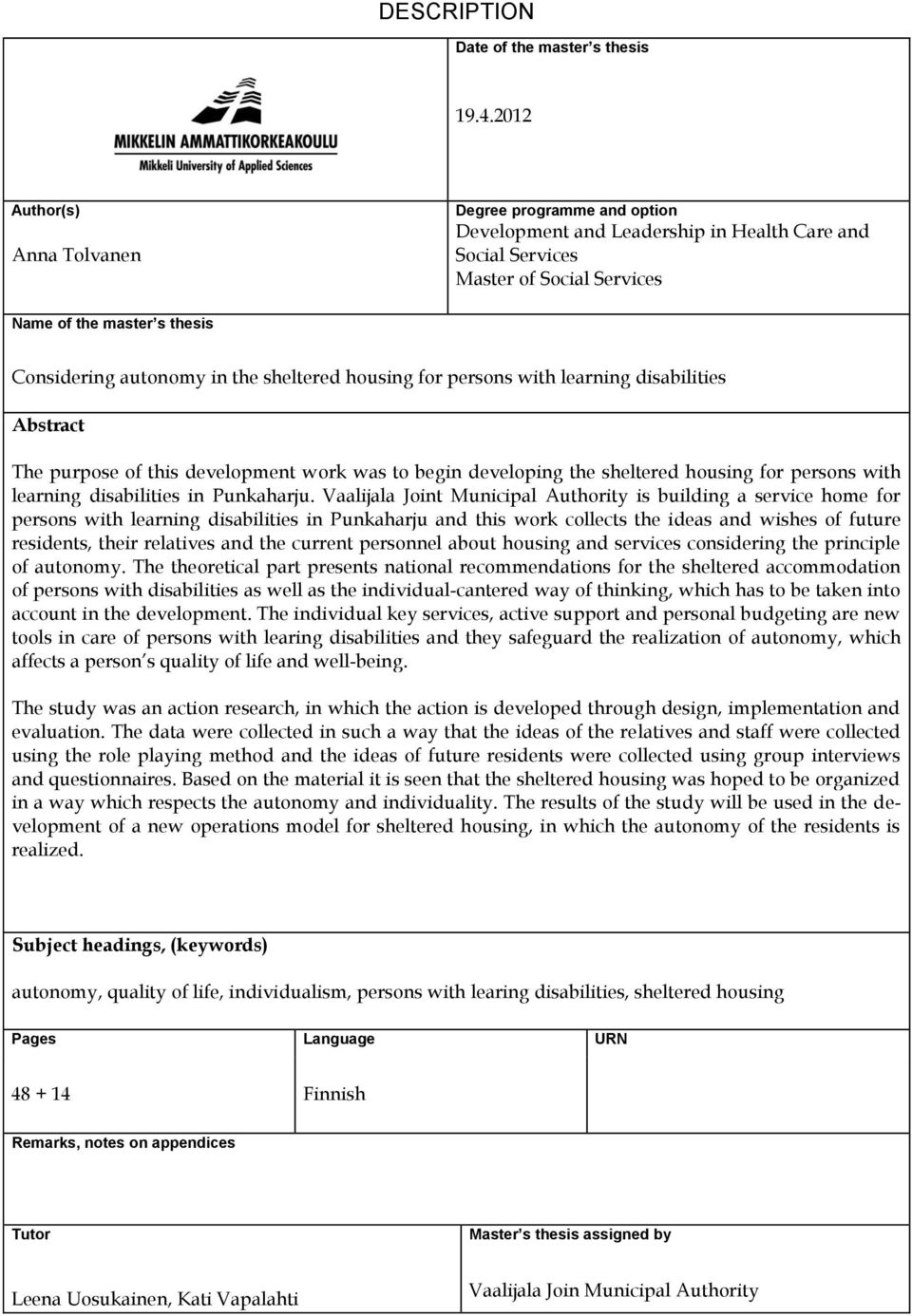 the sheltered housing for persons with learning disabilities Abstract The purpose of this development work was to begin developing the sheltered housing for persons with learning disabilities in