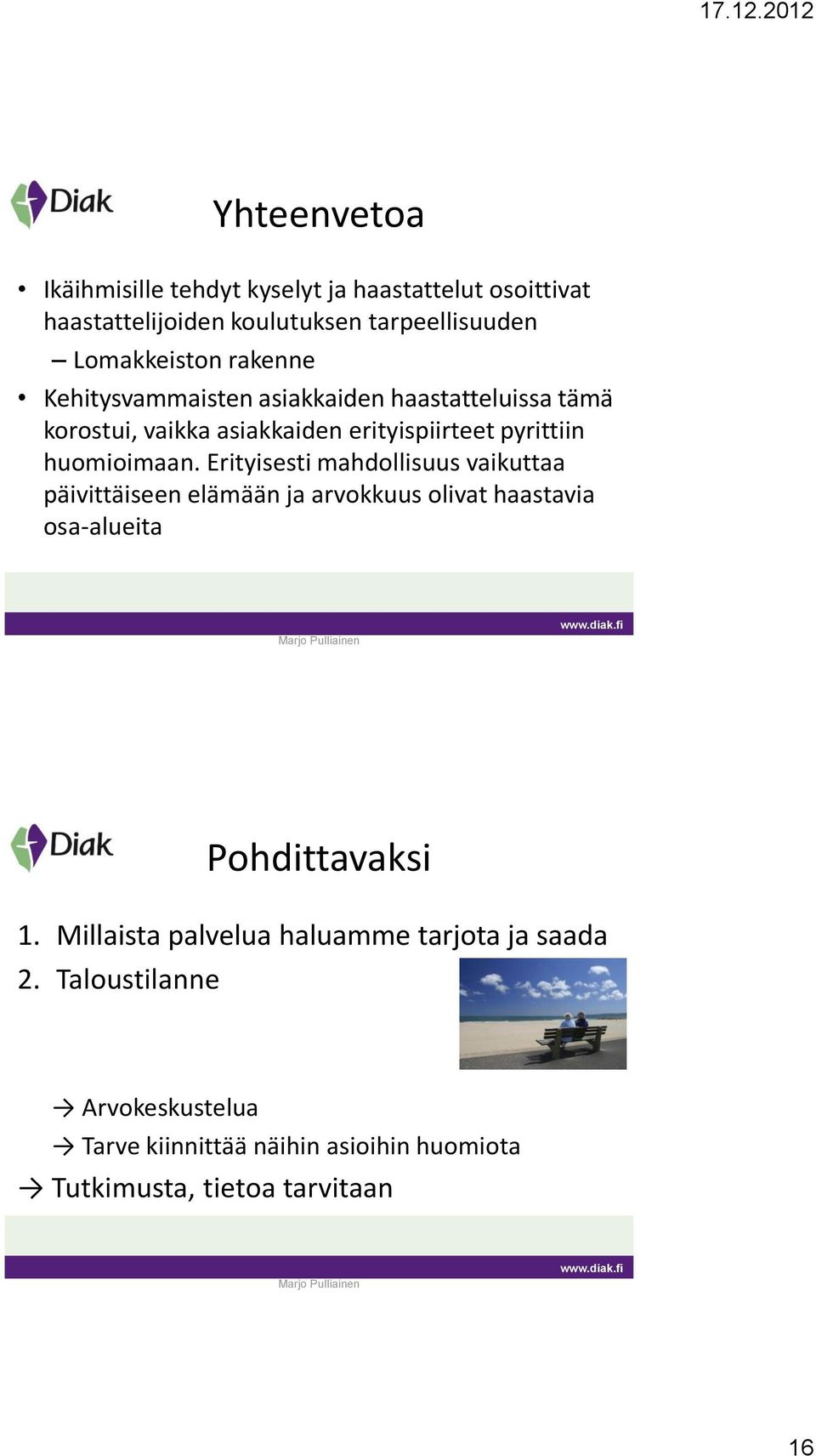 Erityisesti mahdollisuus vaikuttaa päivittäiseen elämään ja arvokkuus olivat haastavia osa-alueita Pohdittavaksi 1.