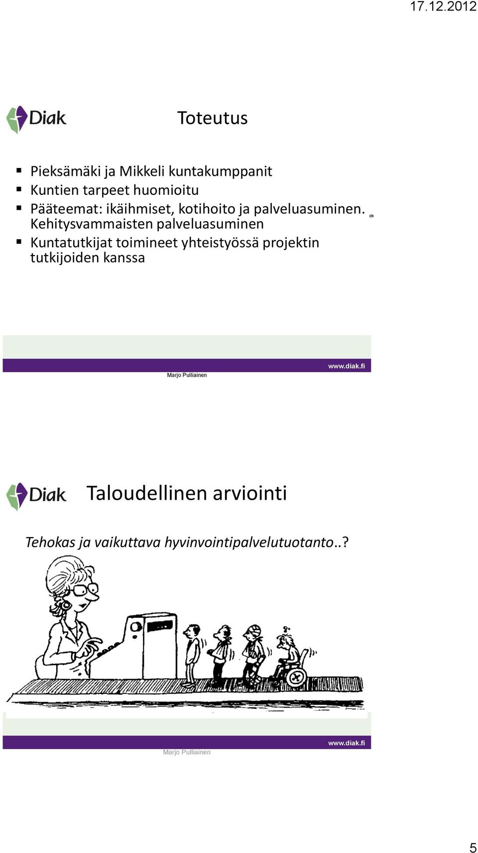 Pääteemat: ikäihmiset, kotihoito ja palveluasuminen.