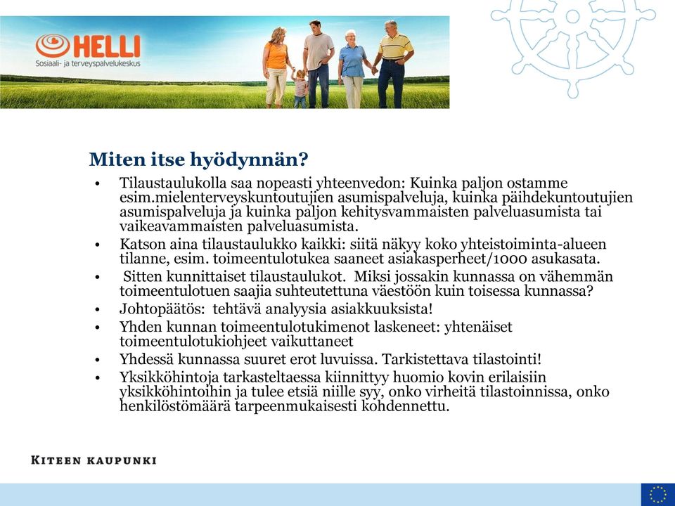 Katson aina tilaustaulukko kaikki: siitä näkyy koko yhteistoiminta-alueen tilanne, esim. toimeentulotukea saaneet asiakasperheet/1000 asukasata. Sitten kunnittaiset tilaustaulukot.