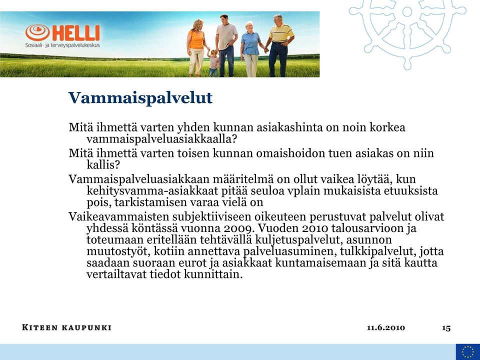 Vammaispalveluasiakkaan määritelmä on ollut vaikea löytää, kun kehitysvamma-asiakkaat pitää seuloa vplain mukaisista etuuksista pois, tarkistamisen varaa vielä on