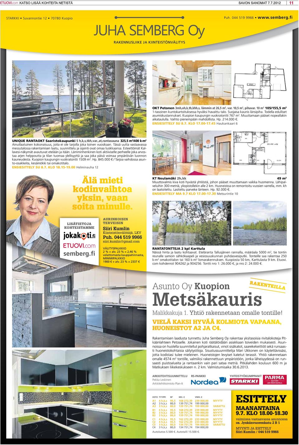 Muuttamaan pääset nopeallakin aikataululla. Vaihto pienempään mahdollista. Hp. 214.000. ensiesitly Su 8.7. KlO 17.00-17.45 Haukankaari 6 unique RantaOKt Saaristokaupunki 5 h,k,s,tkh,var.