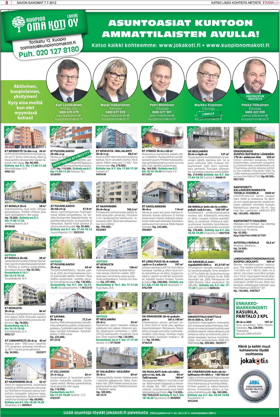 00-17.30 Suokatu 4 C 9495438 rt jynkkä 3h+k+s 86 m2 Mukavalla ja rauhallisella paikalla oleva rivitalokoti. Hyväkuntoinen ja kodikas kaikin puolin.