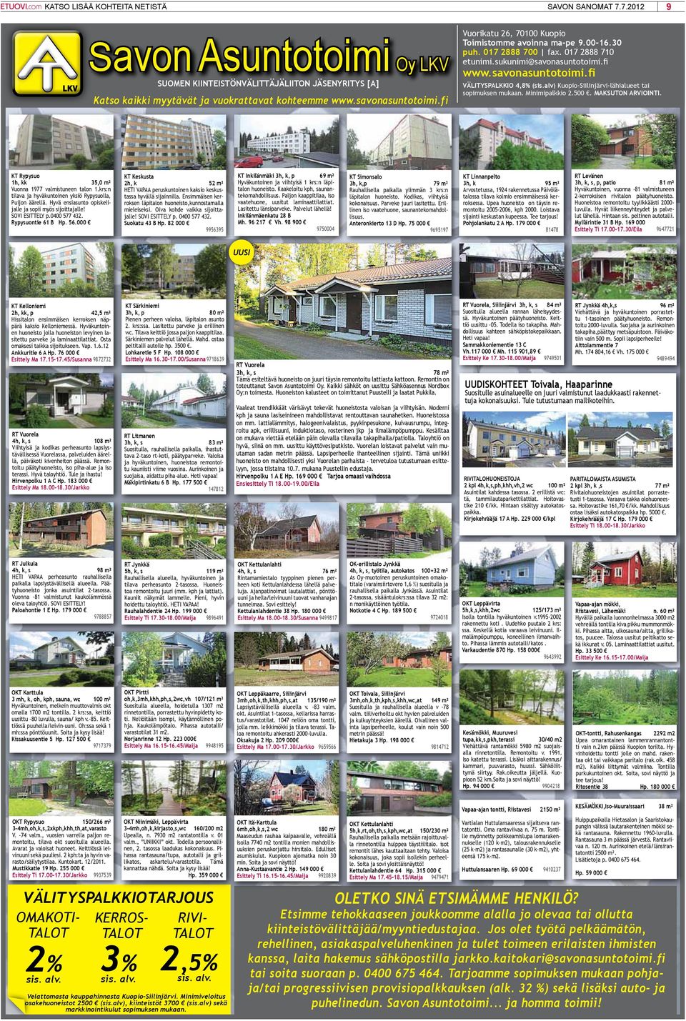 Minimipalkkio 2.500. maksuton Arviointi. Kt rypysuo 1h, kk 35,0 m² Vuonna 1977 valmistuneen talon 1.krs:n tilava ja hyväkuntoinen yksiö Rypysuolla, Puijon äärellä.