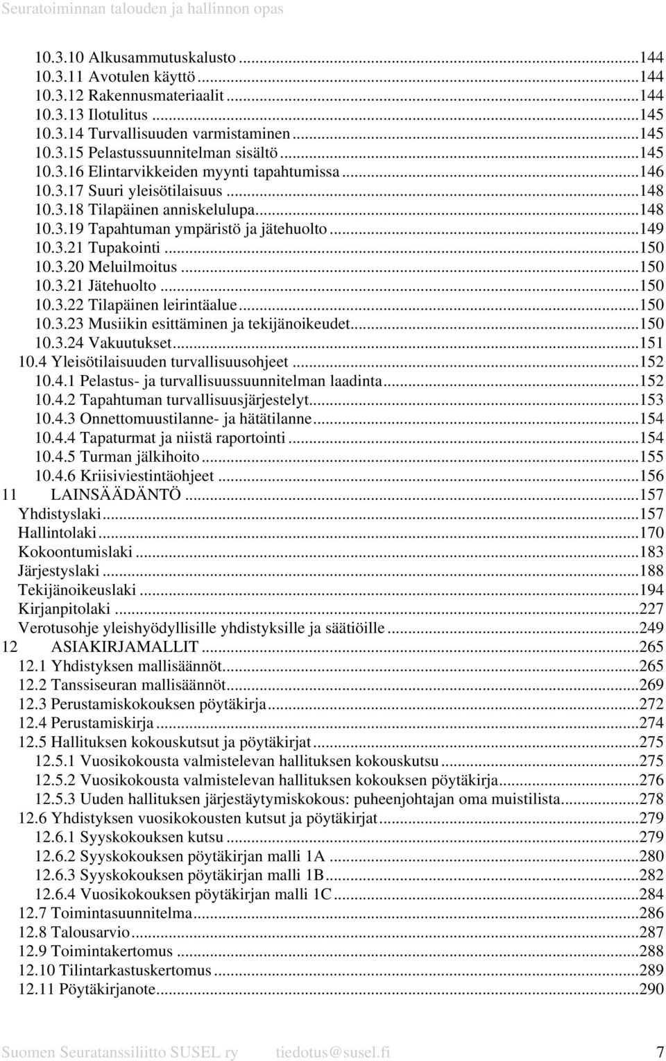 ..150 10.3.20 Meluilmoitus...150 10.3.21 Jätehuolto...150 10.3.22 Tilapäinen leirintäalue...150 10.3.23 Musiikin esittäminen ja tekijänoikeudet...150 10.3.24 Vakuutukset...151 10.