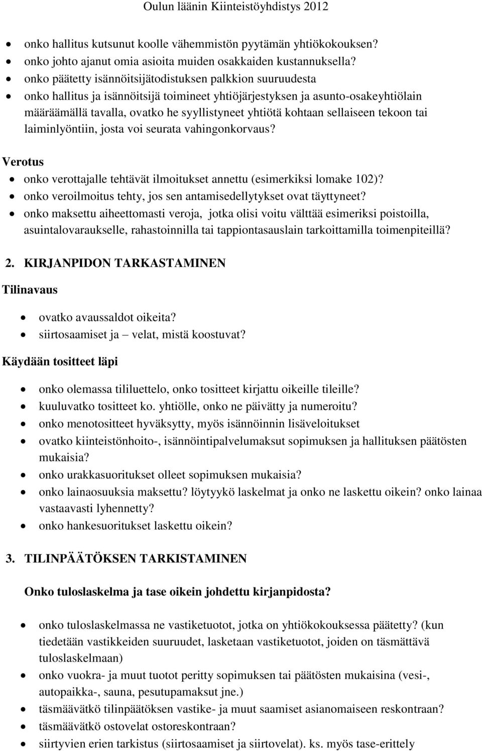 kohtaan sellaiseen tekoon tai laiminlyöntiin, josta voi seurata vahingonkorvaus? Verotus onko verottajalle tehtävät ilmoitukset annettu (esimerkiksi lomake 102)?