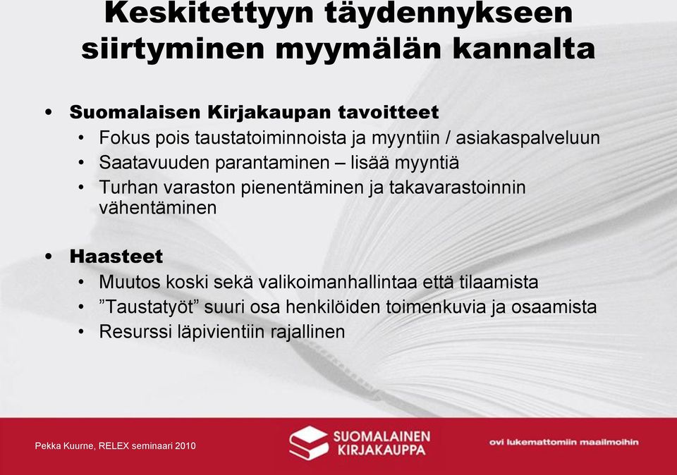 varaston pienentäminen ja takavarastoinnin vähentäminen Haasteet Muutos koski sekä