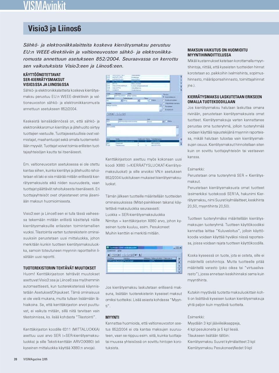 KÄYTTÖÖNOTETTAVAT SER-KIERRÄTYSMAKSUT VISIO3:SSA JA LIINOS6:SSA Sähkö- ja elektroniikkalaitteita koskeva kierrätysmaksu perustuu EU:n WEEE-direktiiviin ja valtioneuvoston sähkö- ja