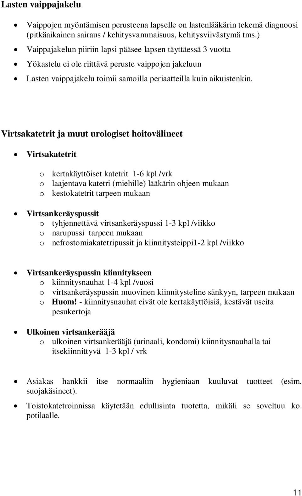 Virtsakatetrit ja muut urologiset hoitovälineet Virtsakatetrit o kertakäyttöiset katetrit 1-6 kpl /vrk o laajentava katetri (miehille) lääkärin ohjeen mukaan o kestokatetrit tarpeen mukaan