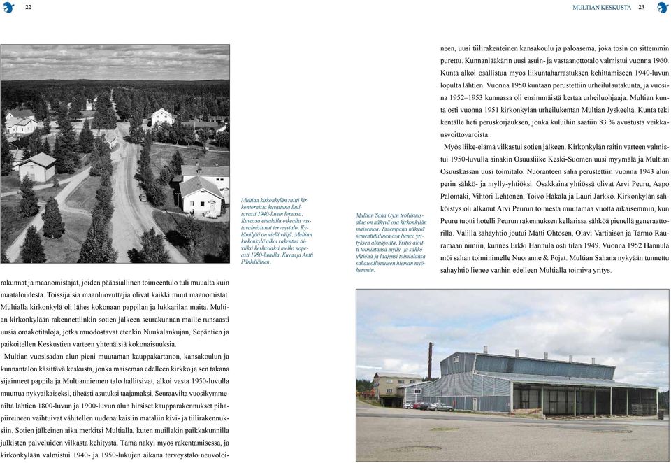 Multian kirkonkylään rakennettiinkin sotien jälkeen seurakunnan maille runsaasti uusia omakotitaloja, jotka muodostavat etenkin Nuukalankujan, Sepäntien ja paikoitellen Keskustien varteen yhtenäisiä