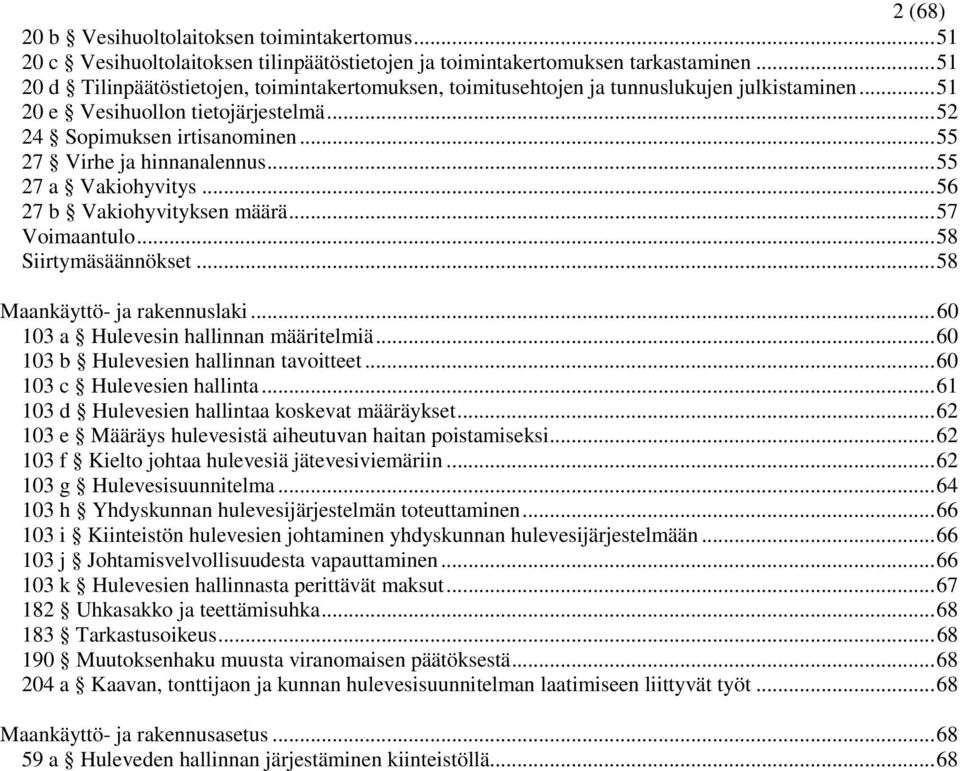 ..55 27 a Vakiohyvitys...56 27 b Vakiohyvityksen määrä...57 Voimaantulo...58 Siirtymäsäännökset...58 Maankäyttö- ja rakennuslaki...60 103 a Hulevesin hallinnan määritelmiä.