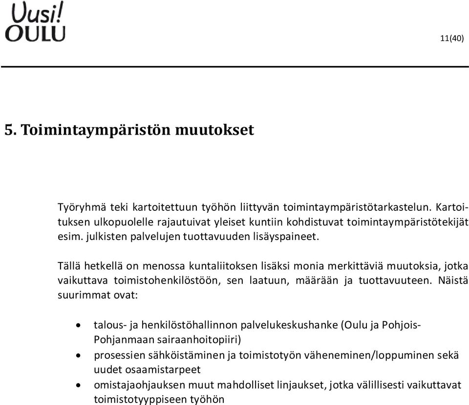 Tällä hetkellä on menossa kuntaliitoksen lisäksi monia merkittäviä muutoksia, jotka vaikuttava toimistohenkilöstöön, sen laatuun, määrään ja tuottavuuteen.