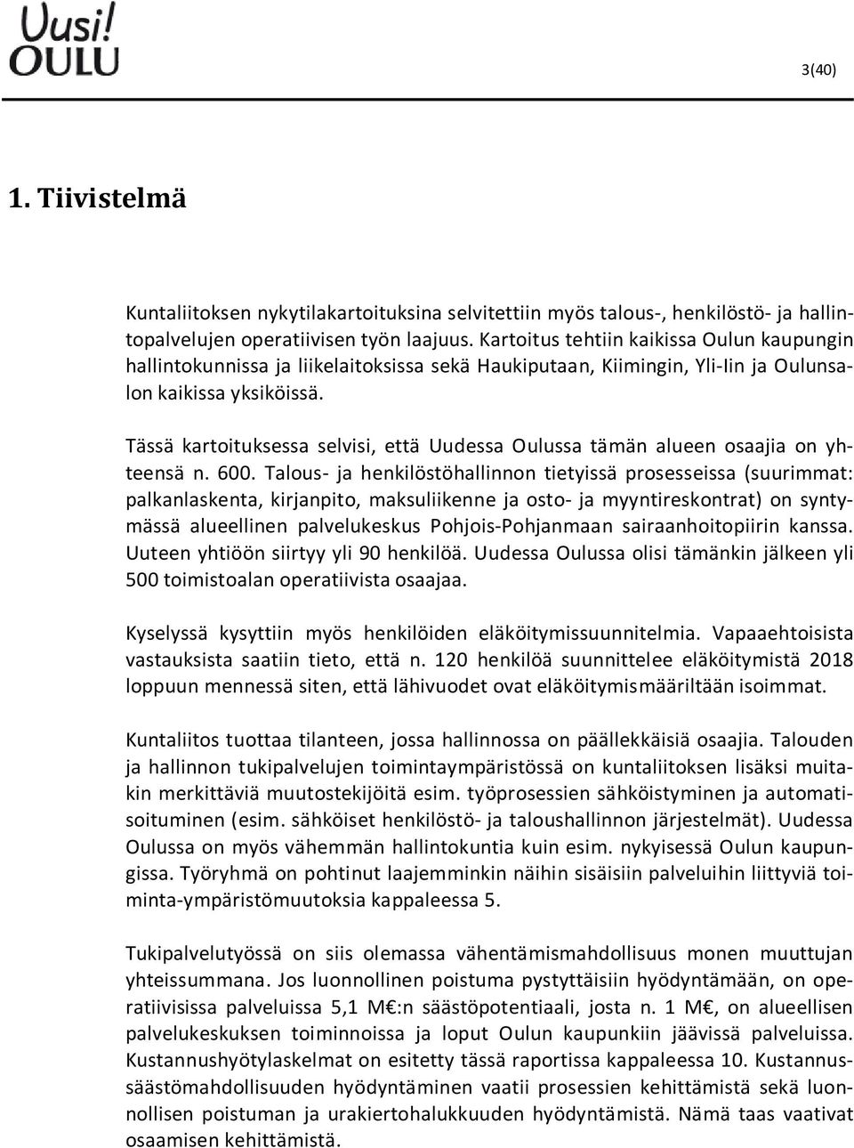 Tässä kartoituksessa selvisi, että Uudessa Oulussa tämän alueen osaajia on yhteensä n. 600.