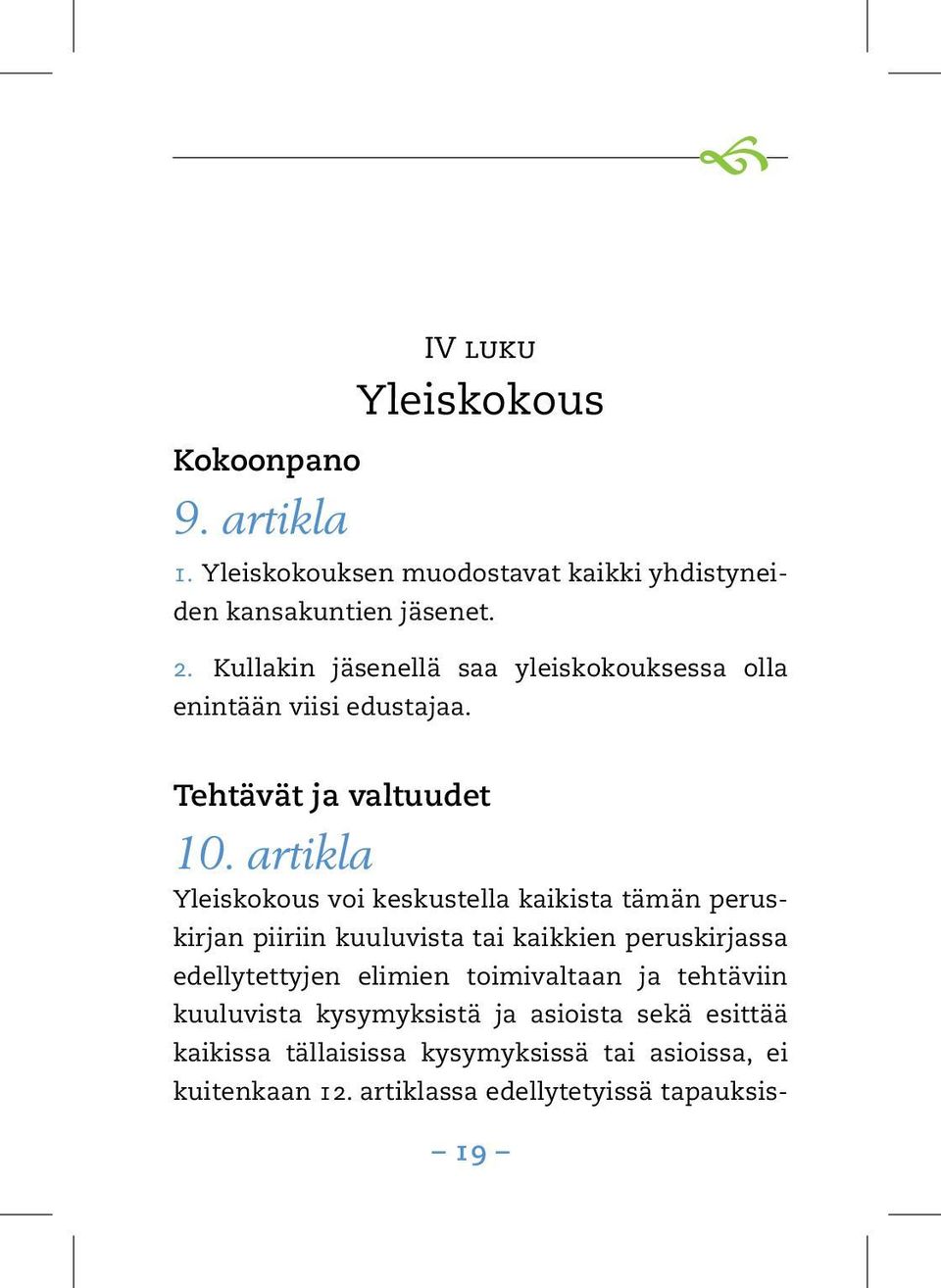 artikla Yleiskokous voi keskustella kaikista tämän peruskirjan piiriin kuuluvista tai kaikkien peruskirjassa edellytettyjen elimien