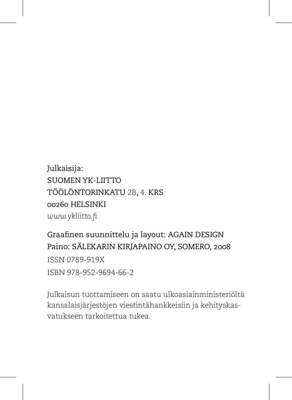 2008 ISSN 0789-919X ISBN 978-952-9694-66-2 Julkaisun tuottamiseen on saatu