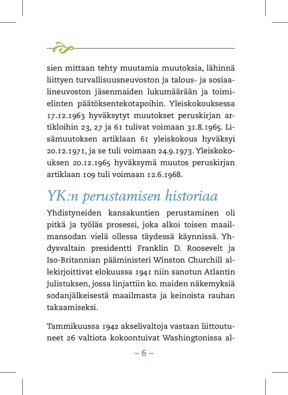 12.1965 hyväksymä muutos peruskirjan artiklaan 109 tuli voimaan 12.6.1968.