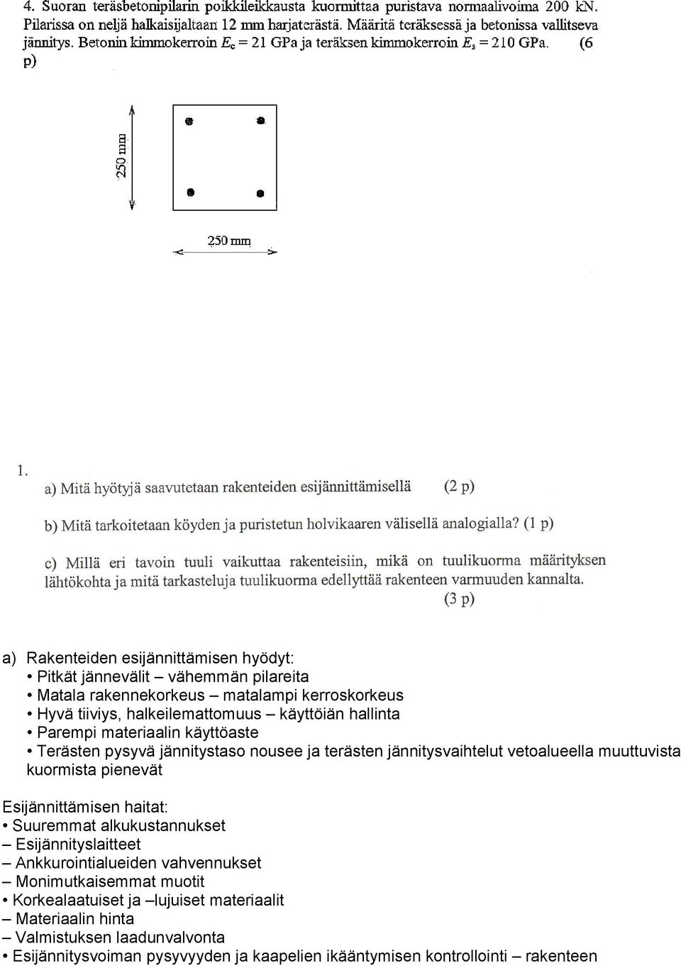 muuttuvista kuormista pienevät Esijännittämisen haitat: Suuremmat alkukustannukset Esijännityslaitteet Ankkurointialueiden vahvennukset