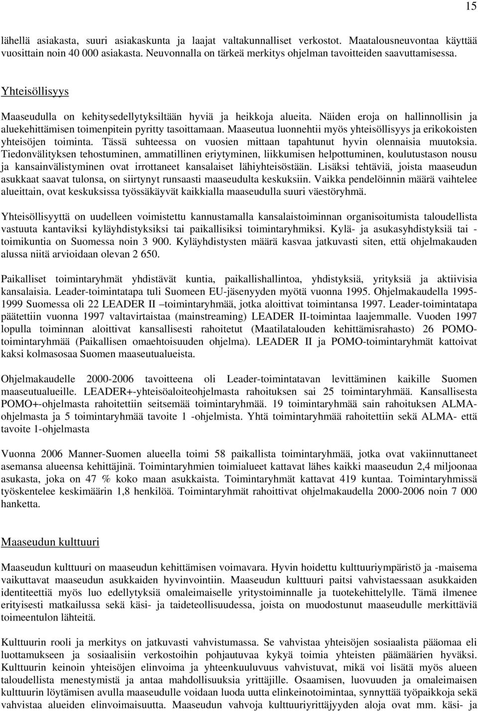 Näiden eroja on hallinnollisin ja aluekehittämisen toimenpitein pyritty tasoittamaan. Maaseutua luonnehtii myös yhteisöllisyys ja erikokoisten yhteisöjen toiminta.