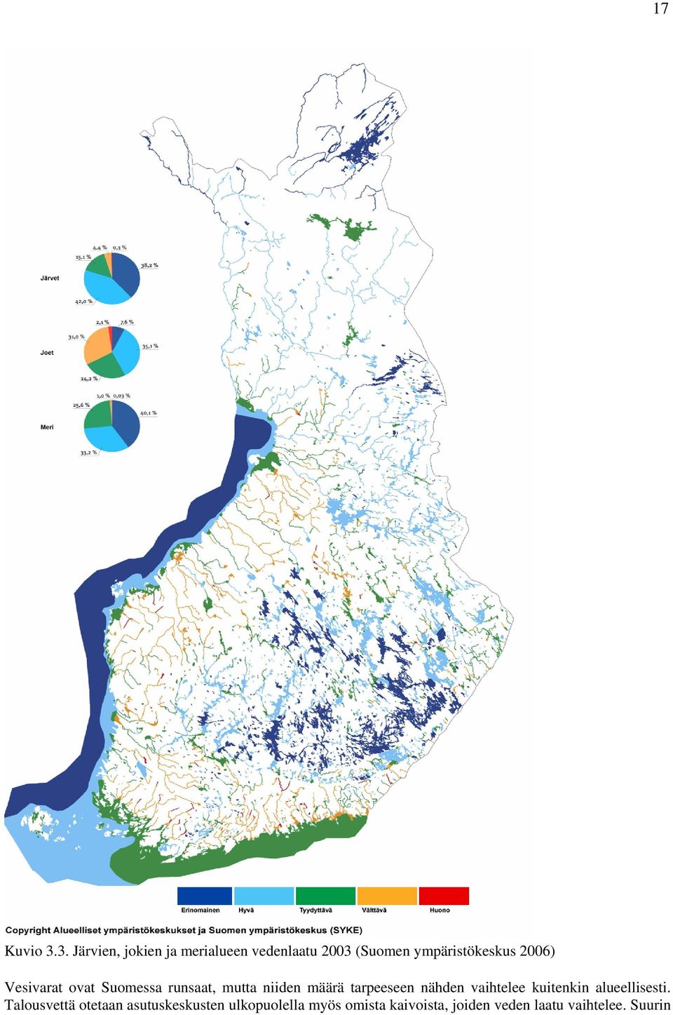 2006) Vesivarat ovat Suomessa runsaat, mutta niiden määrä tarpeeseen nähden