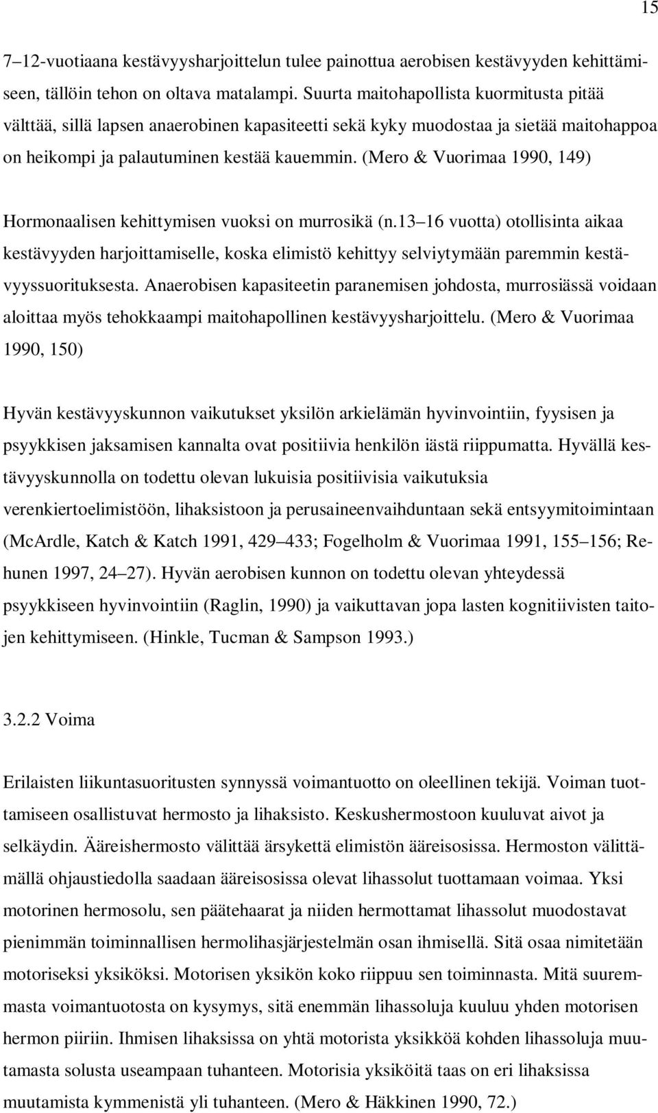 (Mero & Vuorimaa 1990, 149) Hormonaalisen kehittymisen vuoksi on murrosikä (n.