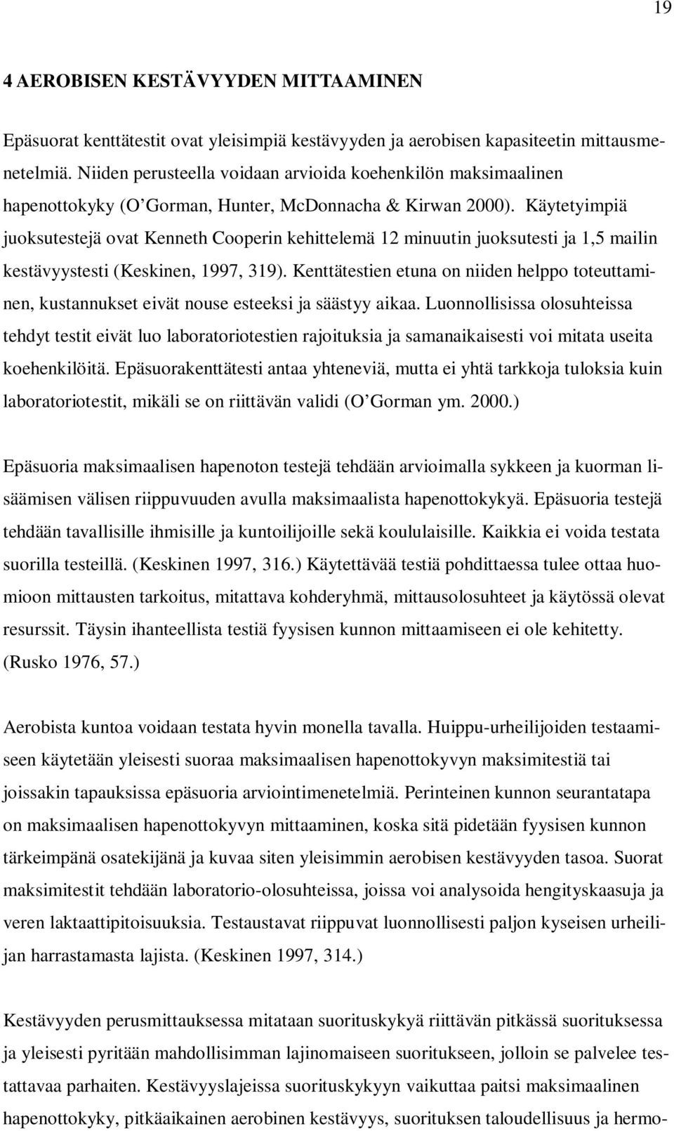 Käytetyimpiä juoksutestejä ovat Kenneth Cooperin kehittelemä 12 minuutin juoksutesti ja 1,5 mailin kestävyystesti (Keskinen, 1997, 319).