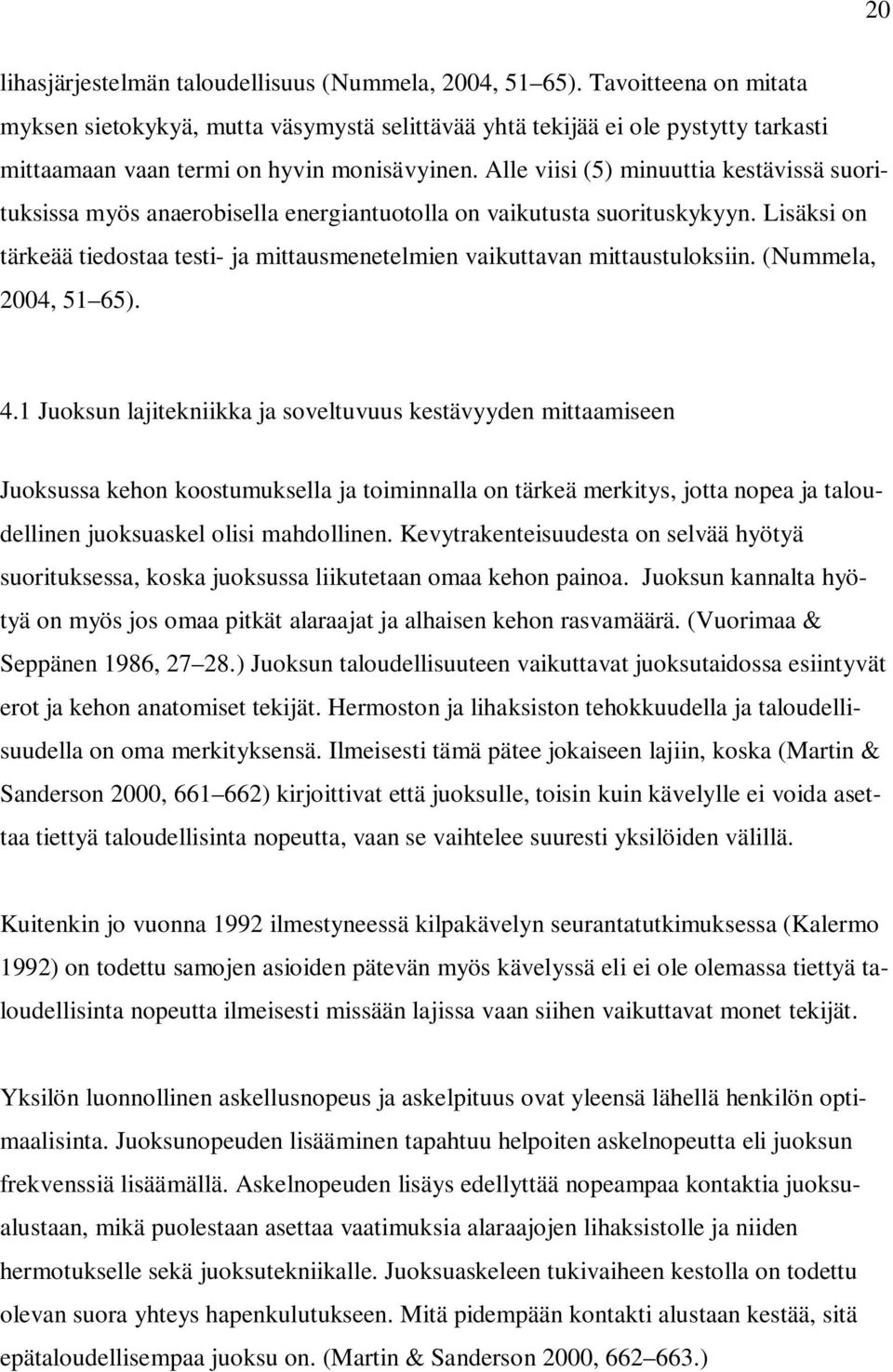 Alle viisi (5) minuuttia kestävissä suorituksissa myös anaerobisella energiantuotolla on vaikutusta suorituskykyyn.