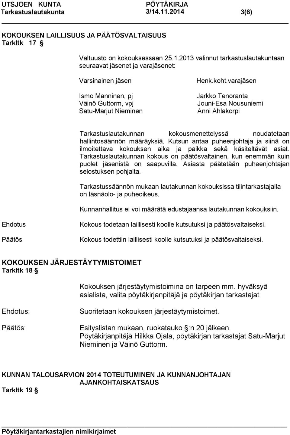 varajäsen Jarkko Tenoranta Jouni-Esa Nousuniemi Anni Ahlakorpi Tarkastuslautakunnan kokousmenettelyssä noudatetaan hallintosäännön määräyksiä.