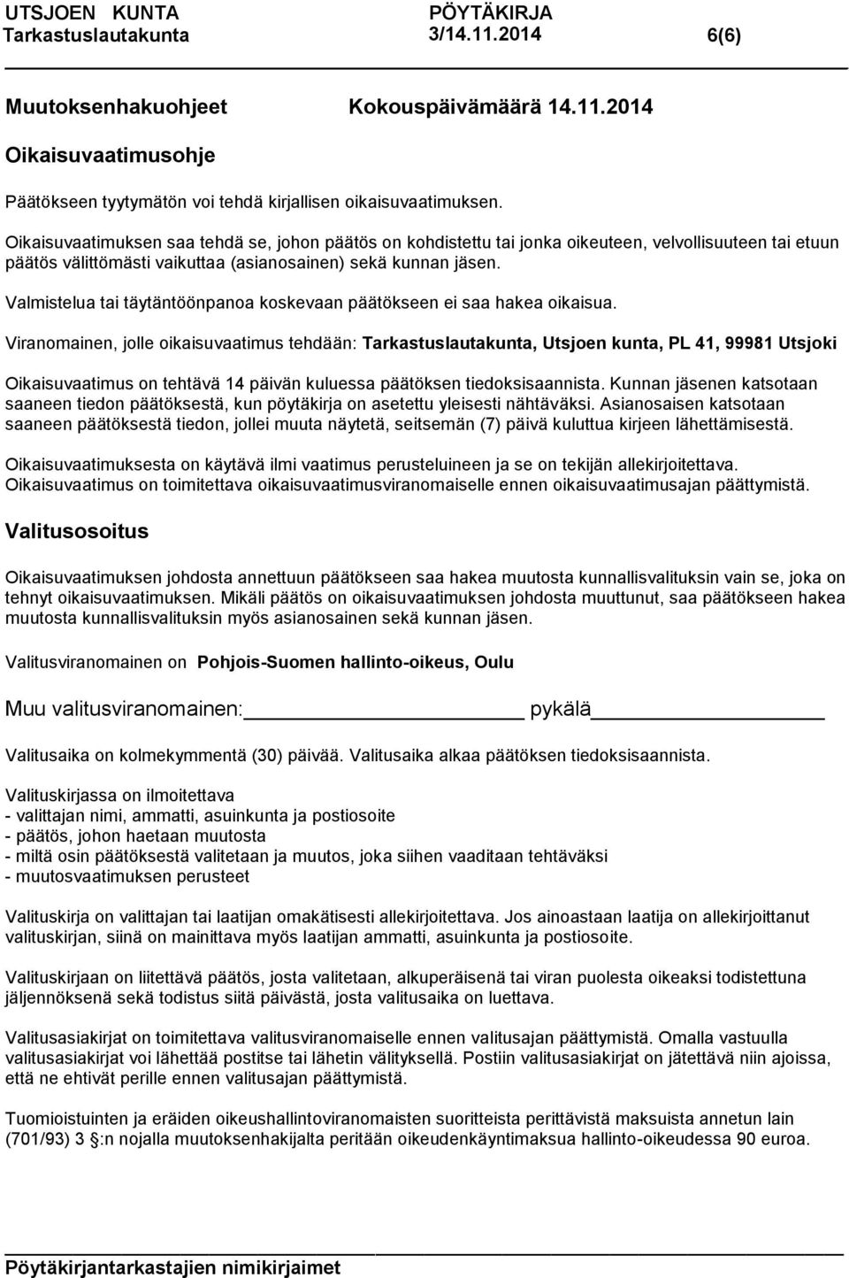 Valmistelua tai täytäntöönpanoa koskevaan päätökseen ei saa hakea oikaisua.