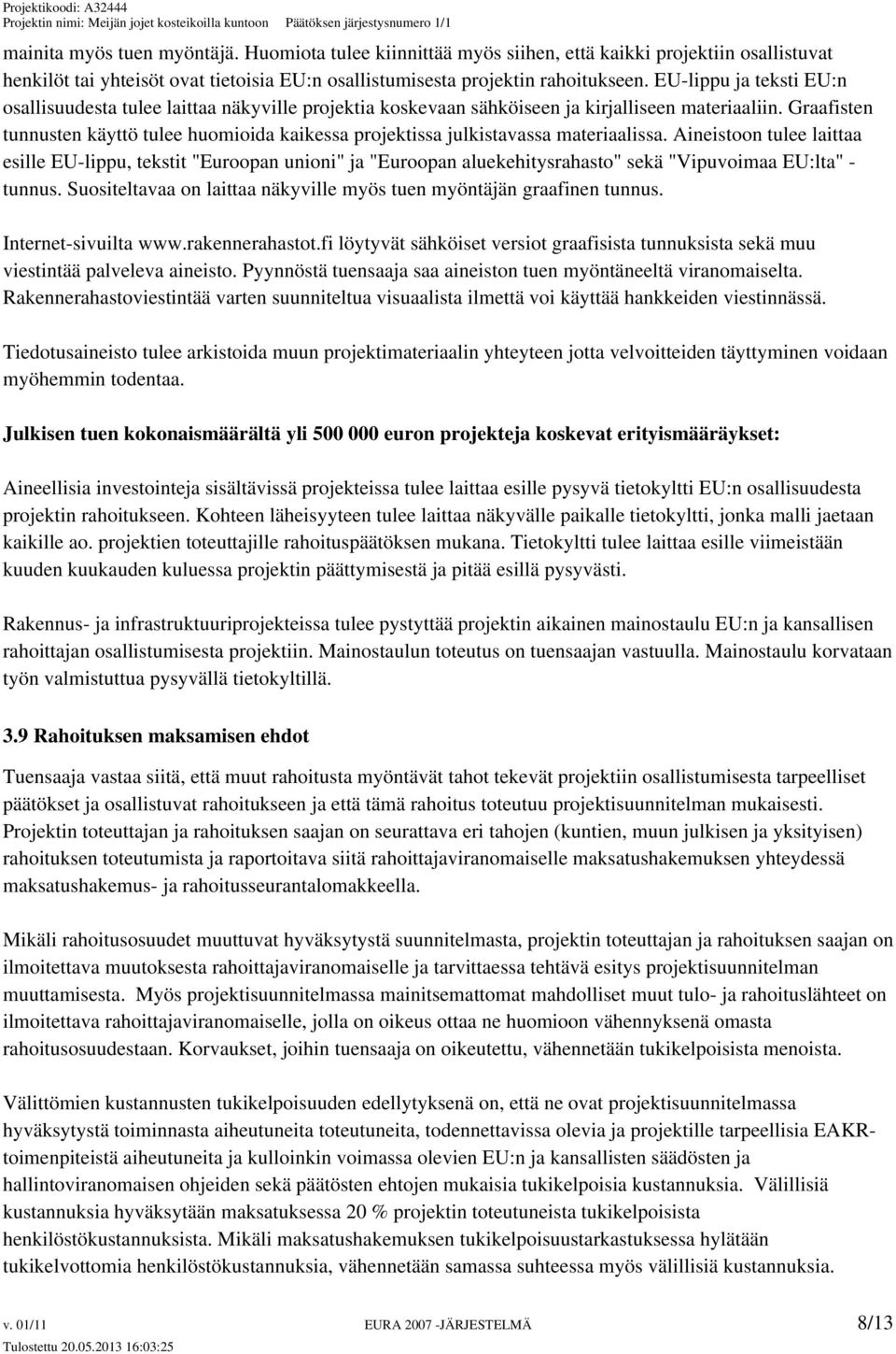 Graafisten tunnusten käyttö tulee huomioida kaikessa projektissa julkistavassa materiaalissa.