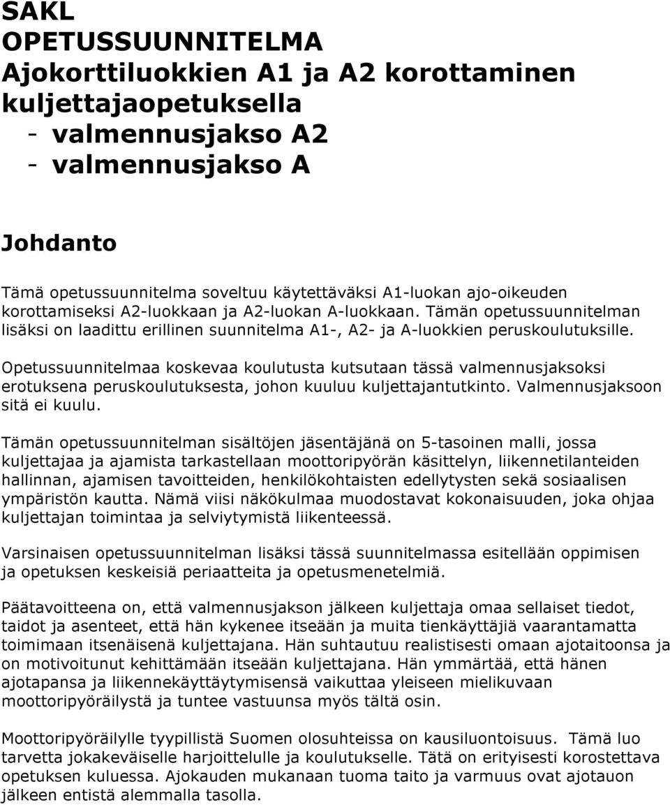 Opetussuunnitelmaa koskevaa koulutusta kutsutaan tässä valmennusjaksoksi erotuksena peruskoulutuksesta, johon kuuluu kuljettajantutkinto. Valmennusjaksoon sitä ei kuulu.