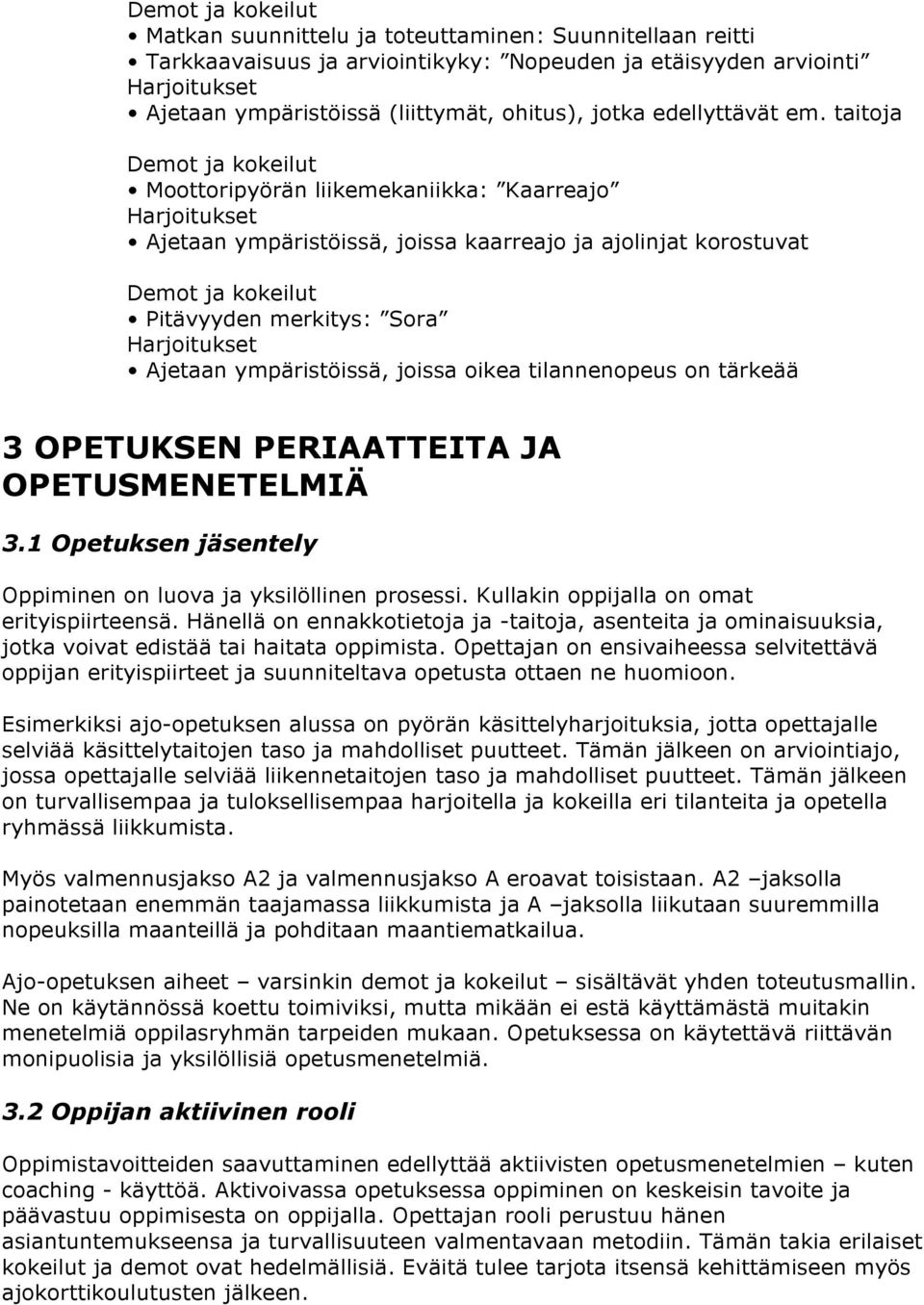 tärkeää 3 OPETUKSEN PERIAATTEITA JA OPETUSMENETELMIÄ 3.1 Opetuksen jäsentely Oppiminen on luova ja yksilöllinen prosessi. Kullakin oppijalla on omat erityispiirteensä.