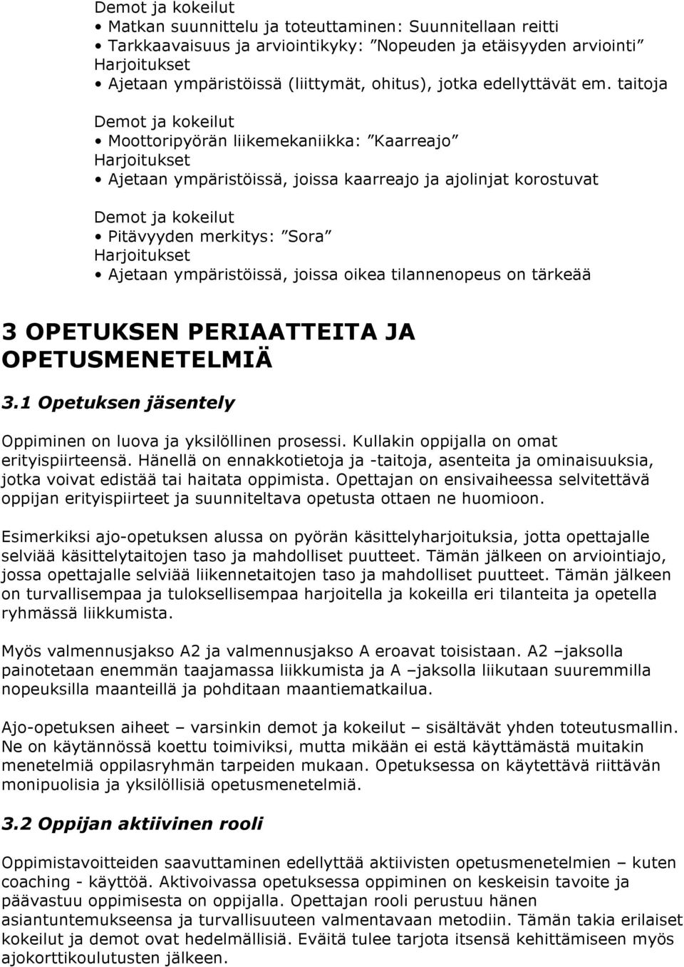 tärkeää 3 OPETUKSEN PERIAATTEITA JA OPETUSMENETELMIÄ 3.1 Opetuksen jäsentely Oppiminen on luova ja yksilöllinen prosessi. Kullakin oppijalla on omat erityispiirteensä.