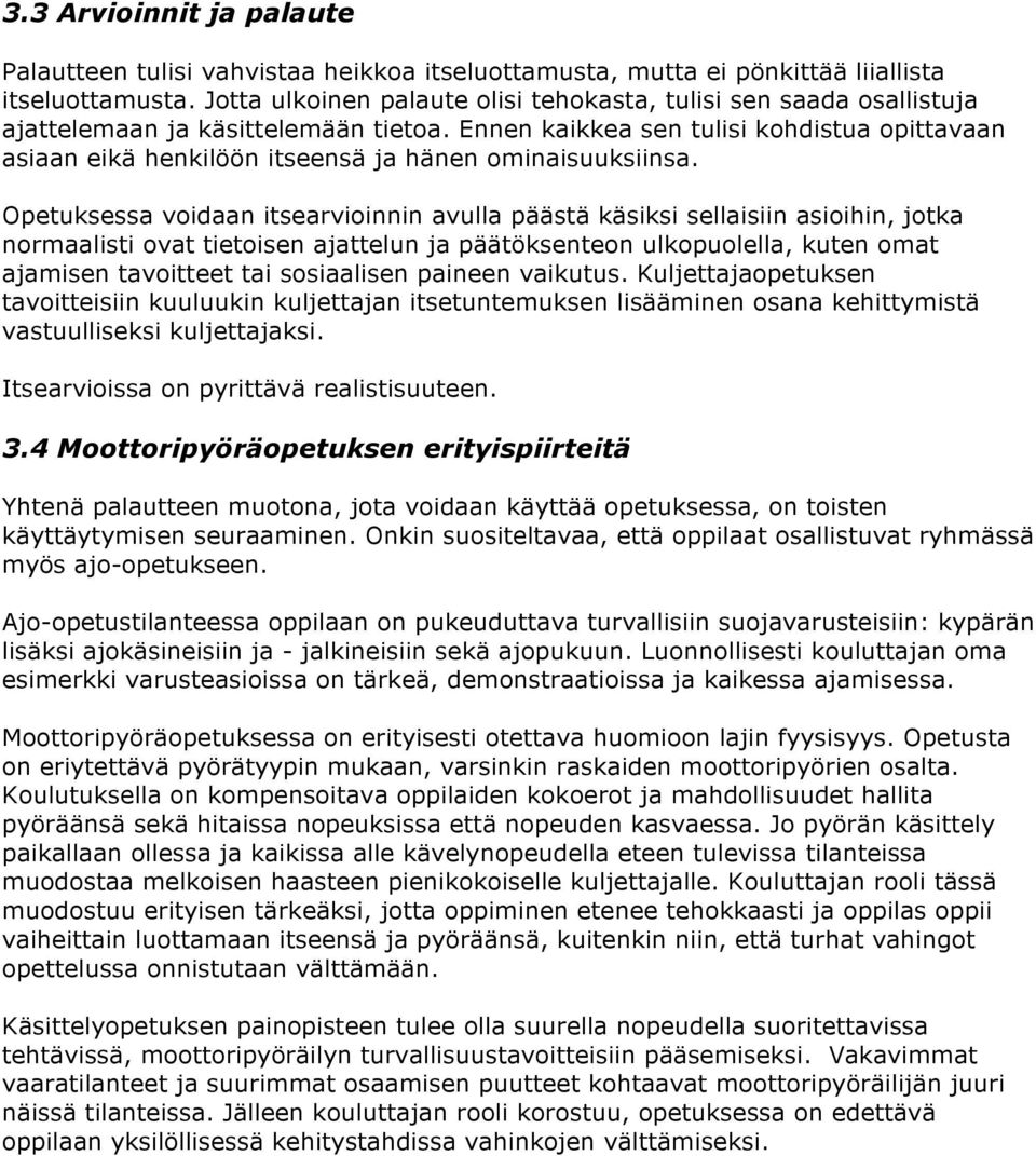 Ennen kaikkea sen tulisi kohdistua opittavaan asiaan eikä henkilöön itseensä ja hänen ominaisuuksiinsa.
