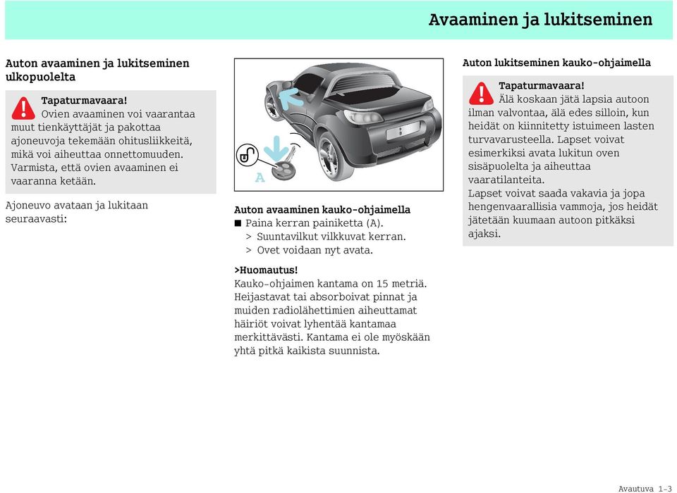 > Suuntavilkut vilkkuvat kerran. > Ovet voidaan nyt avata. >Huomautus! Kauko-ohjaimen kantama on 15 metriä.