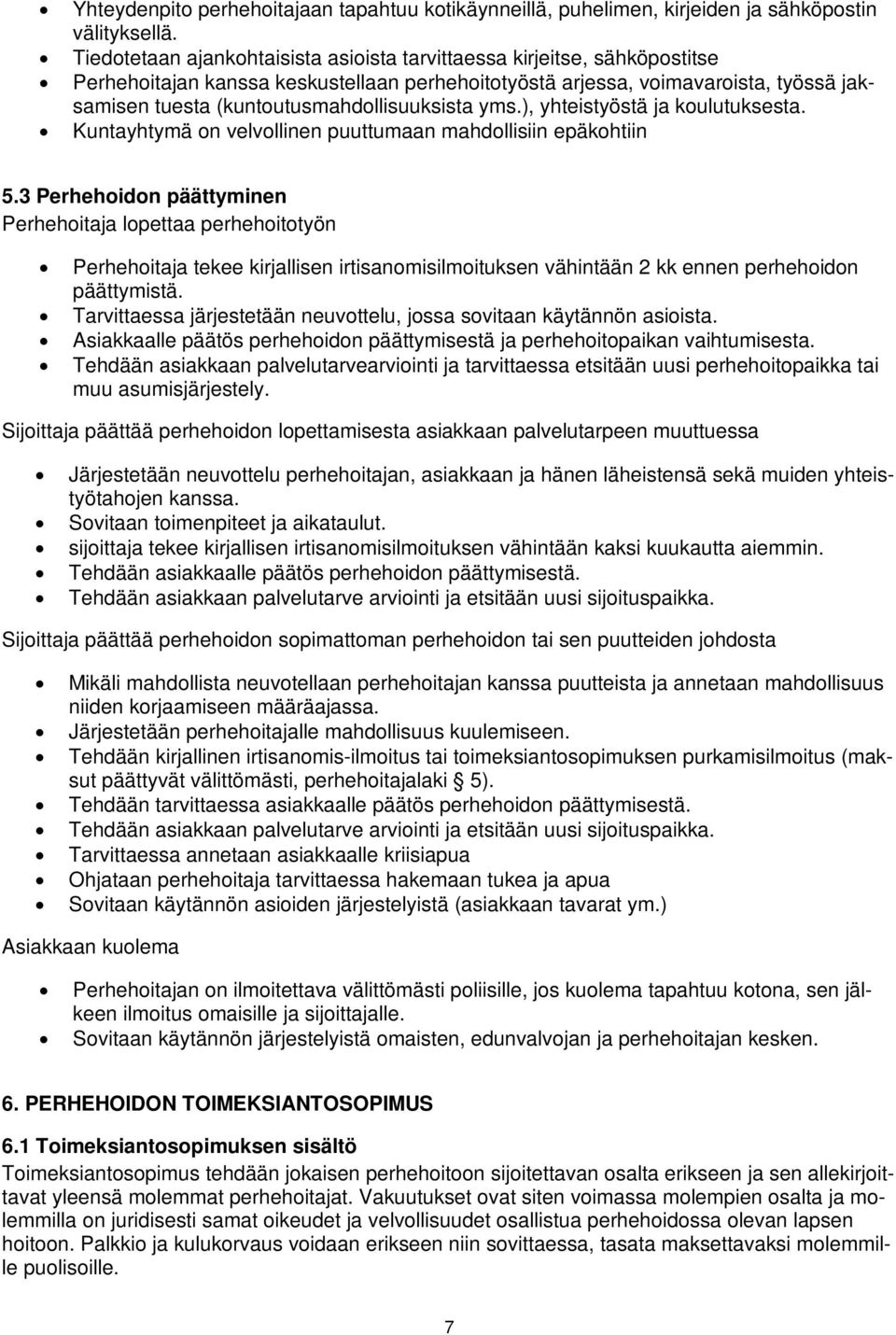 (kuntoutusmahdollisuuksista yms.), yhteistyöstä ja koulutuksesta. Kuntayhtymä on velvollinen puuttumaan mahdollisiin epäkohtiin 5.