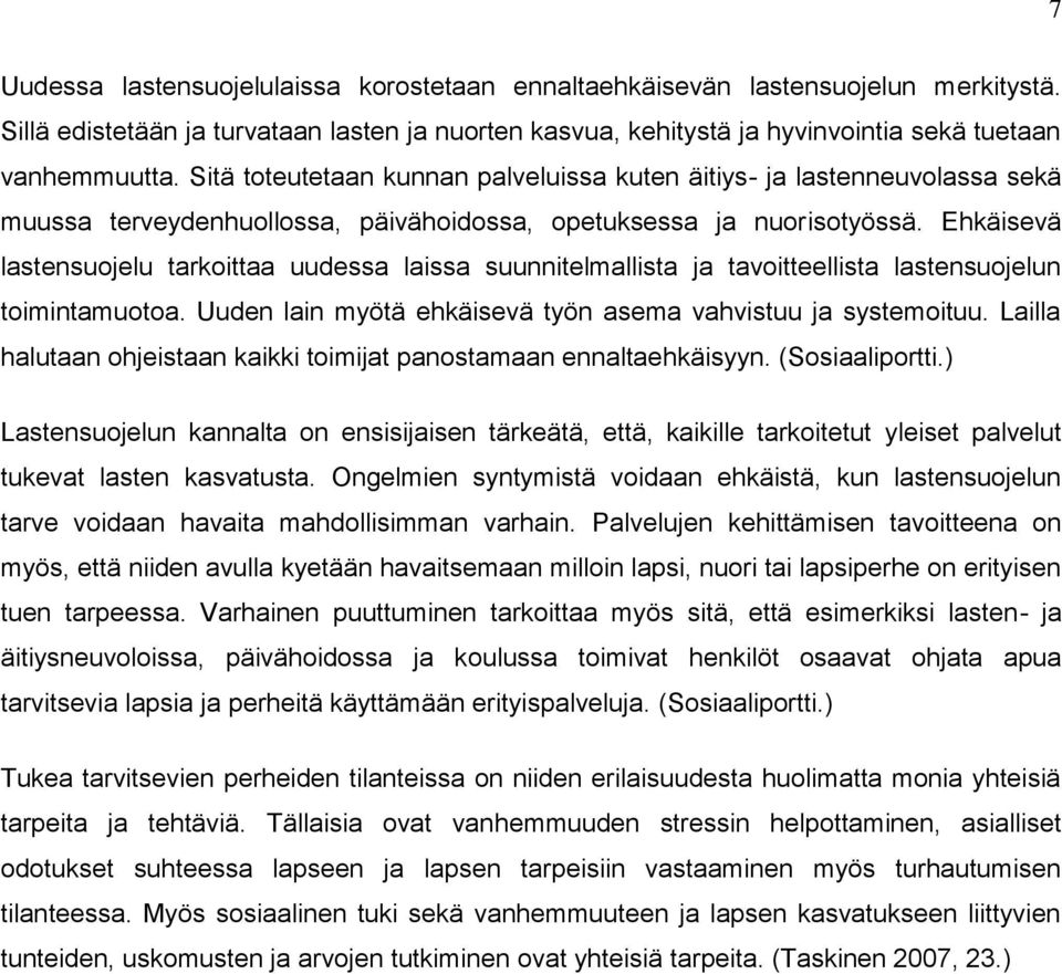 Ehkäisevä lastensuojelu tarkoittaa uudessa laissa suunnitelmallista ja tavoitteellista lastensuojelun toimintamuotoa. Uuden lain myötä ehkäisevä työn asema vahvistuu ja systemoituu.