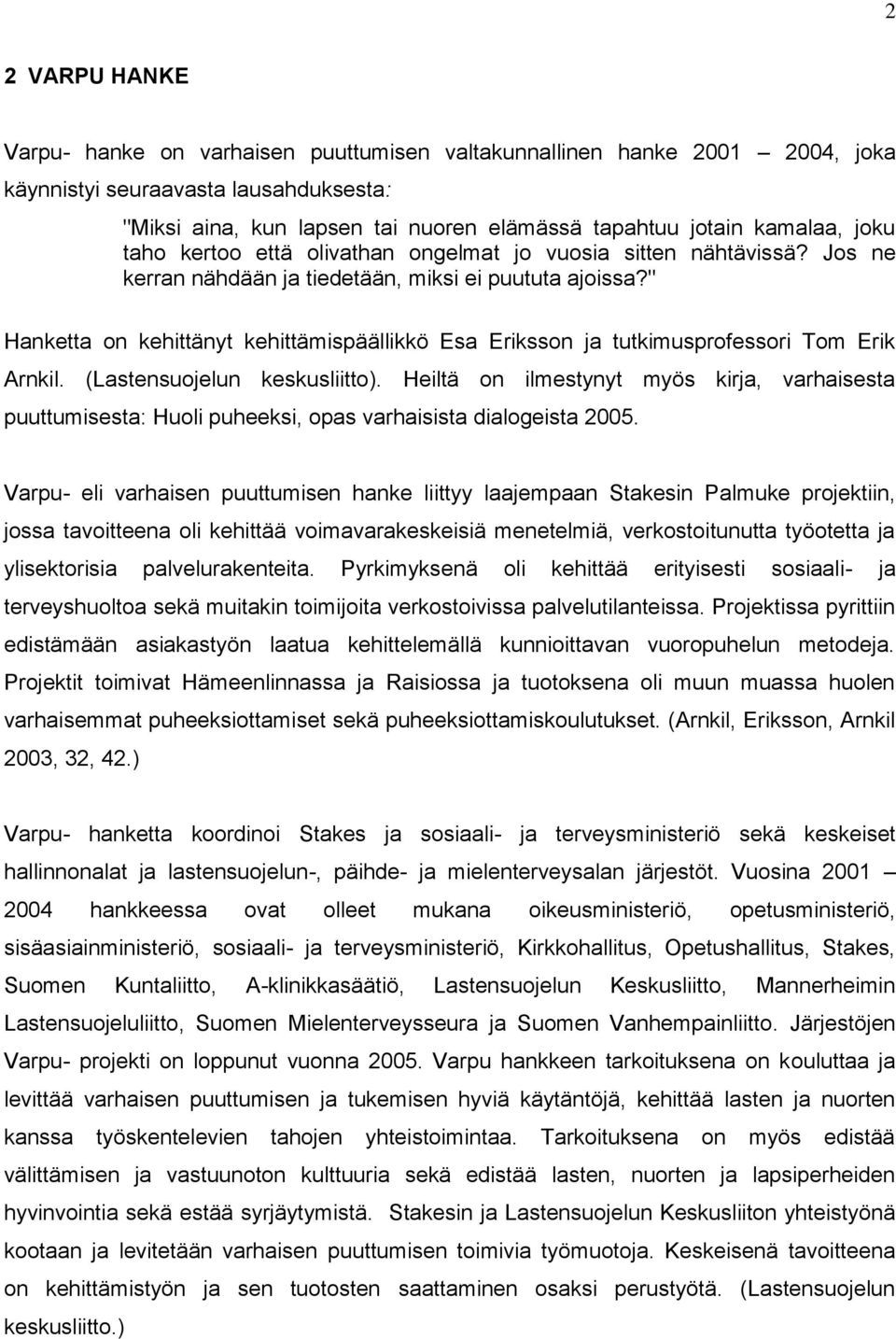 " Hanketta on kehittänyt kehittämispäällikkö Esa Eriksson ja tutkimusprofessori Tom Erik Arnkil. (Lastensuojelun keskusliitto).