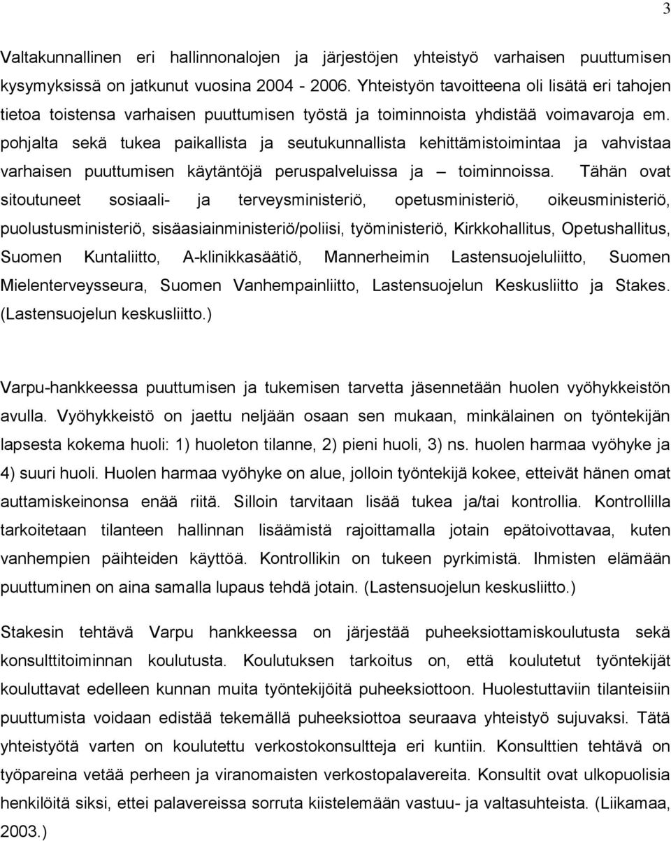 pohjalta sekä tukea paikallista ja seutukunnallista kehittämistoimintaa ja vahvistaa varhaisen puuttumisen käytäntöjä peruspalveluissa ja toiminnoissa.