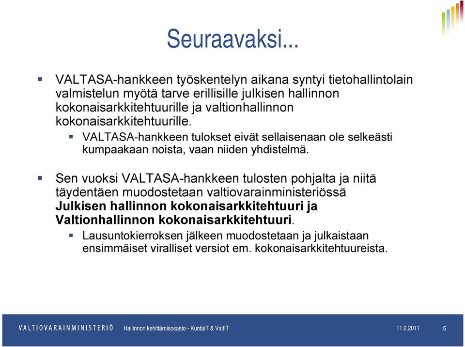 kokonaisarkkitehtuurille. VALTASA-hankkeen tulokset eivät sellaisenaan ole selkeästi kumpaakaan noista, vaan niiden yhdistelmä.