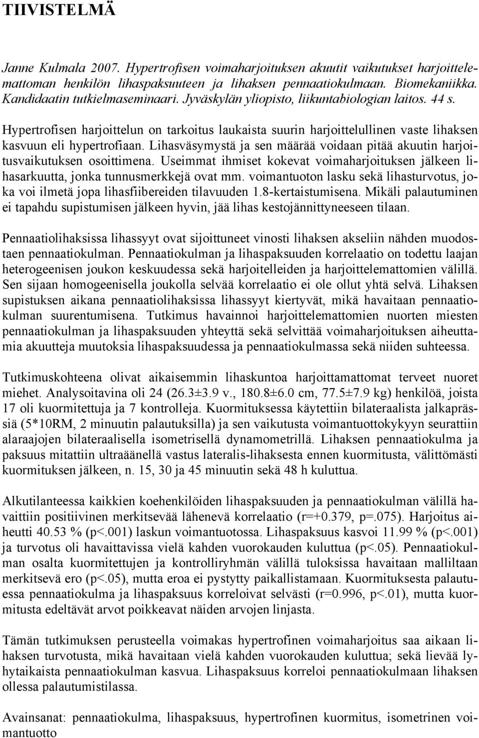 Hypertrofisen harjoittelun on tarkoitus laukaista suurin harjoittelullinen vaste lihaksen kasvuun eli hypertrofiaan.