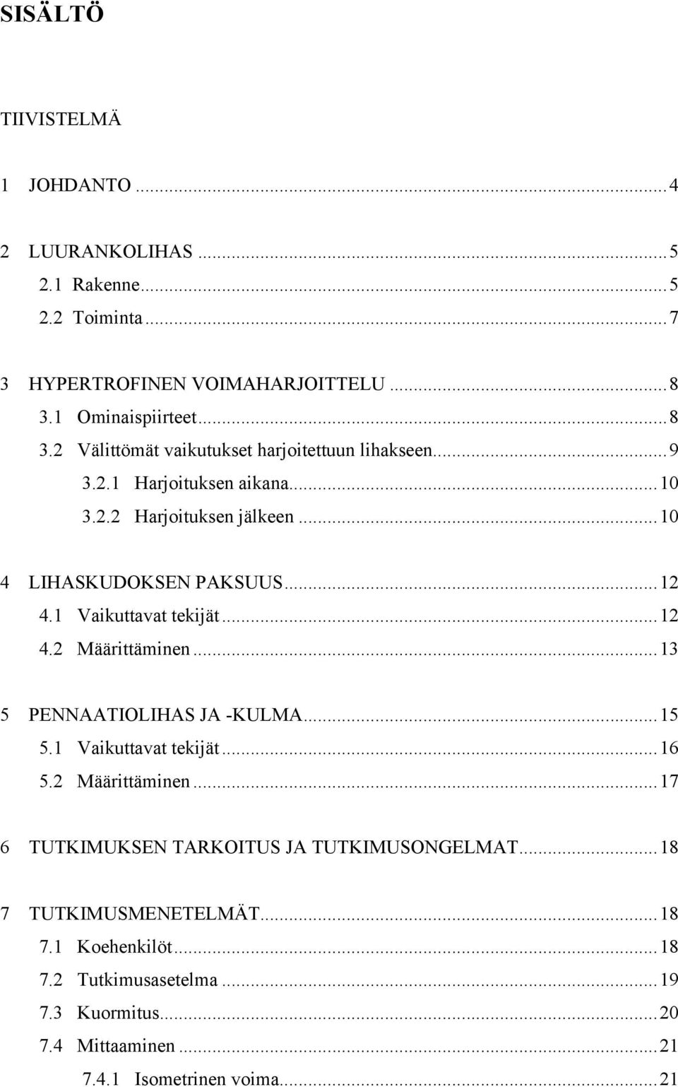 ..10 4 LIHASKUDOKSEN PAKSUUS...12 4.1 Vaikuttavat tekijät...12 4.2 Määrittäminen...13 5 PENNAATIOLIHAS JA -KULMA...15 5.1 Vaikuttavat tekijät...16 5.