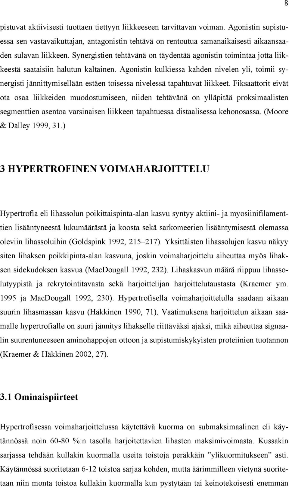 Agonistin kulkiessa kahden nivelen yli, toimii synergisti jännittymisellään estäen toisessa nivelessä tapahtuvat liikkeet.