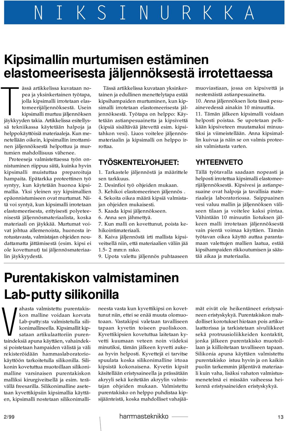 Kun menetellään oikein, kipsimallin irrottaminen jäljennöksestä helpottuu ja murtumien mahdollisuus vähenee.